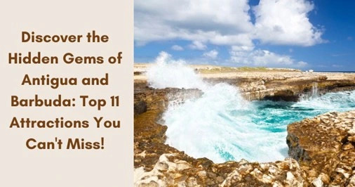 Discover the Hidden Gems of Antigua and Barbuda: Top 11 Attractions You Can't Miss!